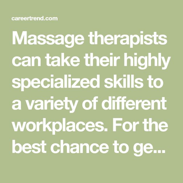 Massage therapists can take their highly specialized skills to a ...