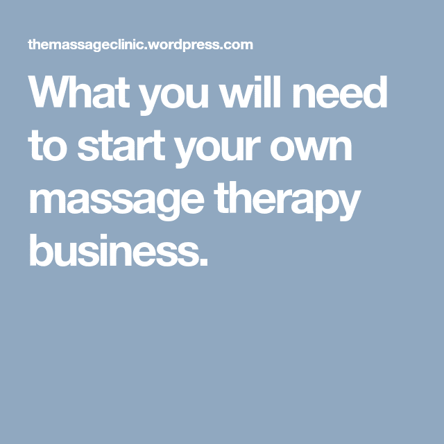 What you will need to start your own massage therapy business ...